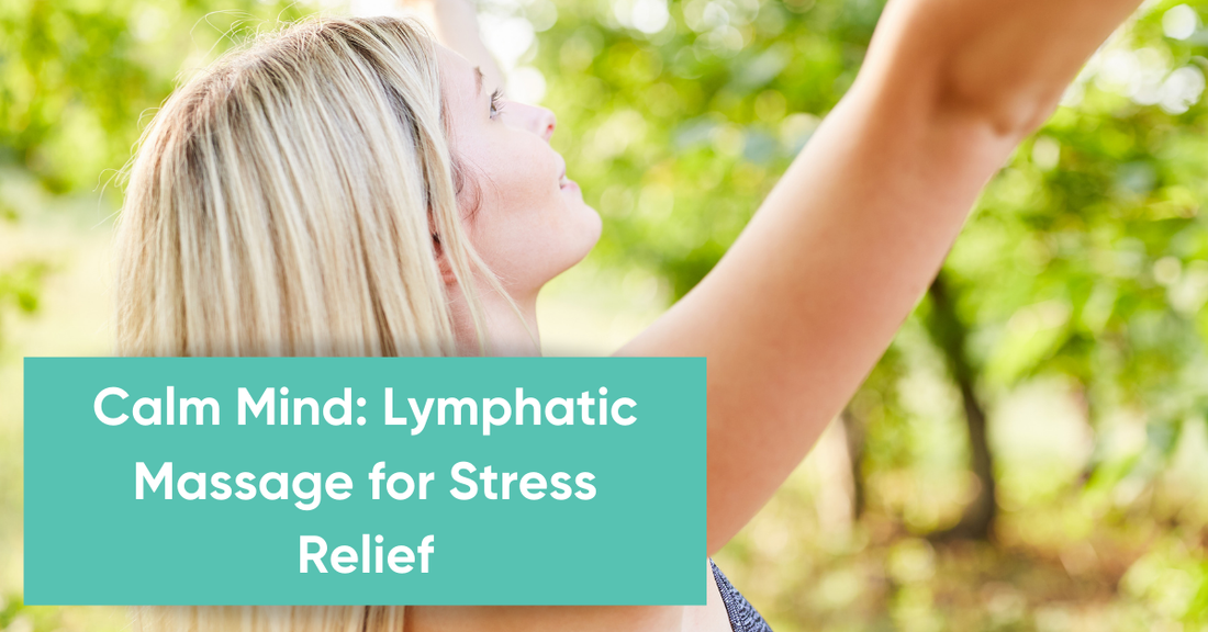 BLOG Calm Mind Lymphatic Massage for Stress Relief|BLOG Calm Mind Lymphatic Massage for Stress Relief